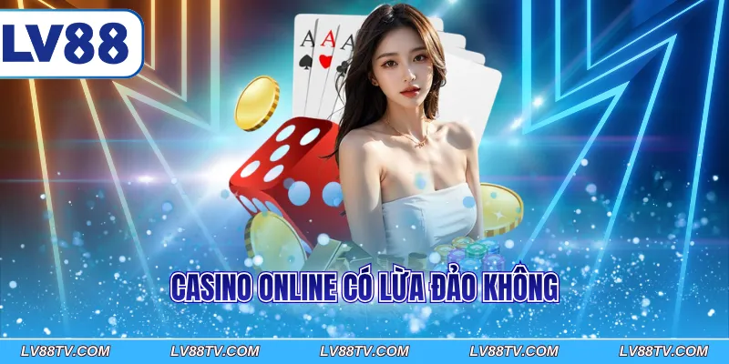 casino online có lừa đảo không