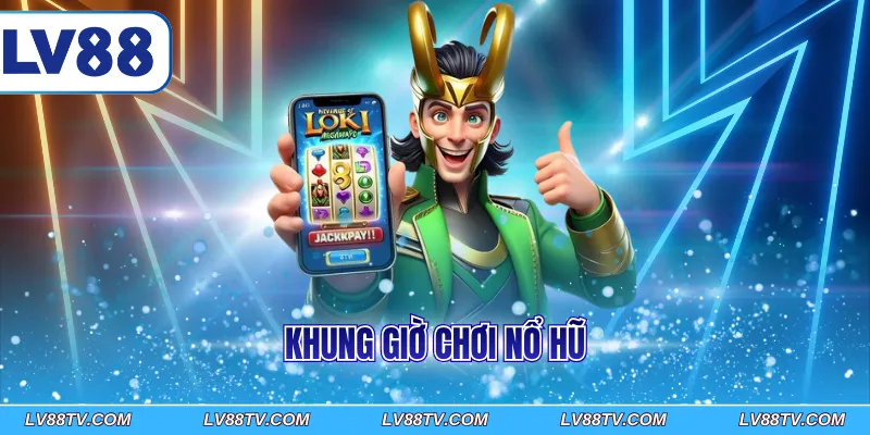 Khung giờ chơi nổ hũ