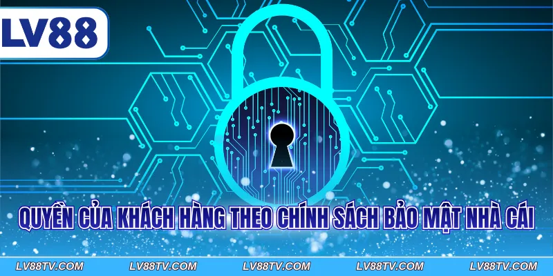 Quyền của khách hàng theo chính sách bảo mật nhà cái