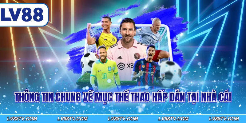 Thông tin chung về mục thể thao hấp dẫn tại nhà cái